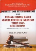 Inkonsistensi dan inkoherensi dalam uud RI tahun 1945 hasil amandemen (kajian filosofis dan yuridis)/Kaelan