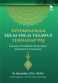 Internalisasi nilai-nilai tasawuf terhadap PAI : konsepsi pendidikan berkarakter keimanan dan ketakwaan/Aziz Ja'far