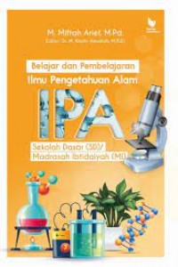 Belajar dan pembelajaran ilmu pengetahuan alam IPA sekolah dasar (SD)/madrasah ibtidaiyah (MI)/M.Miftah Arief