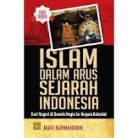 Islam dalam arus sejarah indonesia edisi kedua/Jajat Burhanudin