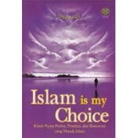 Islam is My Choice : Kisah Nyata Pastor, Pendeta dan Biarawati yang Masuk Islam/Dyayadi