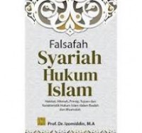 Falsafah Syariah Hukum Islam : hakikat, hikmah, prinsip, tujuan dan karakteristik hukum islam dalam ibadah dan muamalah/Izomiddin