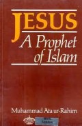 Jesus a prophet of Islam / Muhammad 'Ataur-Rahim
