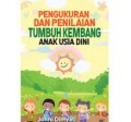 Pengukuran dan Penilaian Tumbuh Kembang Anak Usia Dini/Johni Dimyati
