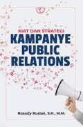 Kiat dan Strategi Kampanye Public Relations / Rosady Ruslan