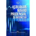 Kebijakan makro prudensial di indonesia : konsep, kerangka dan implementasi/Juda Agung