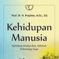 Kehidupan Manusia : satukan dunia dan akhirat sekarang juga/ Prayitno