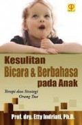 Kesulitan Bicara dan Berbahasa pada Anak: Terapi dan Strategi Orang Tua/Etty Indriati