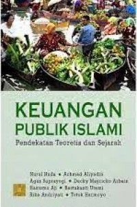 Keuangan publik islam : pendekatan teoritis dan sejarah/Nurul Huda Et All