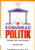 Komunikasi politik ( Konsep, Teori dan Strategi )edisi revisi 2016 / Hafied Cangara