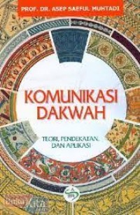 Komunikasi Dakwah : Teori, Pendekatan, Dan Aplikasi/Asep Saeful Muhtadi