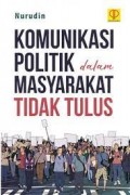 Komunikasi Politik dalam masyarakat tidak tulus/ Nurudin
