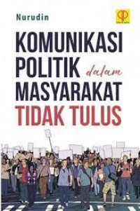 Komunikasi Politik dalam masyarakat tidak tulus/ Nurudin
