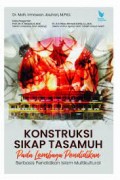 Konstruksi sikap tasamuh pada lembaga pendidikan berbasis pendidikan islam multikultural/Moh. Irmawan Jauhari