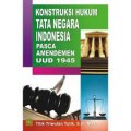 Konstruksi Hukum Tata Negara Indonesia Pasca Amandemen UUD 1945 / Titik Triwulan Tutik