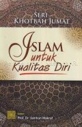 Seri khotbah jum'at islam untuk kualitas diri/Arief Subhan et all
