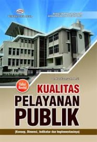 Kualitas pelayanan publik (edisi revisi)/Hardiyansyah