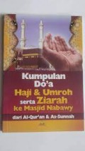 Kumpulan doa haji dan umrah serta ziarah ke masjid nabawy dari a qur;an dan as sunnah/Tim maktabah al - ghuroba'