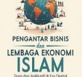 Pengantar Bisnis dan Lembaga Ekonomi Islam : Teori dan Aplikatif di Era Digital/La Ode Alimusa