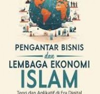 Pengantar Bisnis dan Lembaga Ekonomi Islam : Teori dan Aplikatif di Era Digital/La Ode Alimusa