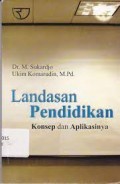 Landasan Pendidikan:Konsep dan Aplikasinya / M. Sukarjo dan Ukim Komarudin