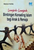 Langkah langkah bimbingan konseling islam bagi anak & remaja/Muhsin Kalida