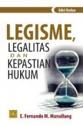 Legisme, Legalitas dan kepastian Hukum/ E. Fernando M. Manullang