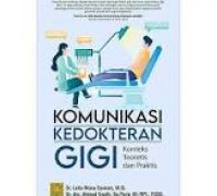 Komunikasi Kedokteran Gigi konteks teoretis dan praktis/ Leila Mona Ganiem dkk