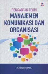 Pengantar teori manajemen komunikasi dan organisasi/Riinawati