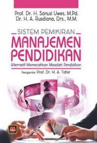 Sistem pemikiran manajemen pendidikan : alternatif memecahkan masalah pendidikan/Sanusi Uwes