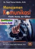 Manajemen komunikasi filosofi, konsep dan aplikasi/Yusuf Zainal Abidin