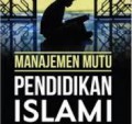 Manajemen Mutu Pendidikan Islam/Abudin Nata dan Aminudin Yakub