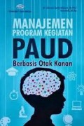 MAnajemen program kegiatan PAUD berbasis otak kana/Novan Ardy Wiyani