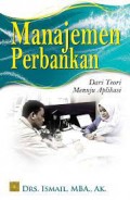 Manajemen Perbankan dari Teori Menuju Aplikasi/ Ismail