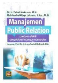 Manajemen public relation : panduan efektif pengelolaan hubungan masyarakat/Zainal Mukarom