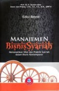 Manajemen bisnis syariah:menanamkan nilai dan praktik syariah dalam bisnis kontemporer Ed. revisi