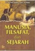 Manusia Filsafat, dan Sejarah / Juraid Abdul Latief