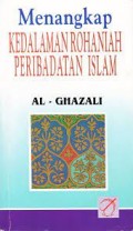 Menangkap Kedalaman Rohaniah Peribadatan Islam/Al-Ghazali