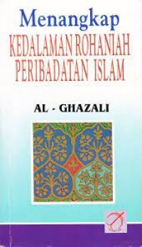 Menangkap Kedalaman Rohaniah Peribadatan Islam/Al-Ghazali