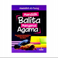 Mendidik Balita Mengenal Agama: Tips Praktis Menshalihkan Pribadi Anak Sejak Usia Belia/ Asadulloh Al Faruk