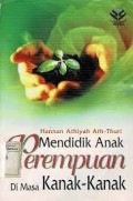 Mendidik anak perempuan di masa kanak-kanak/Hanna Athiyah Ath-Thuri