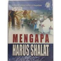 Mengapa Harus Shalat / Syaikh M. Ahmad ismail Al-Muqaddam