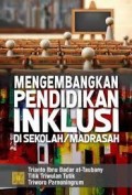 Mengembangkan Pendidikan Inklusi di Sekolah/Madrasah /Trianto ibnu Badar At Taubany dkk