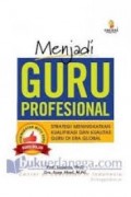 Menjadi Guru Profesional : Strategi Meningkatkan Kualifikasi dan Kualitas Guru di Era Global/ Suyanto