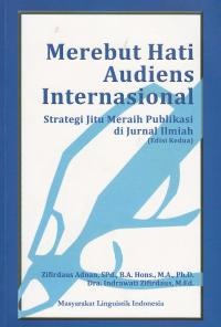 Merebut hati audiens internasional:strategi jitu meraih publikasi dijurnal ilmiah (edisi kedua) / Zifirdaus adnan