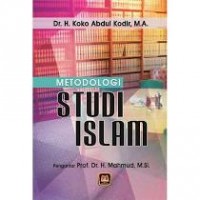 Metodologi Studi Islam/ Koko Abdul Kodir