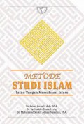 Metode Studi Islam : Jalan Tengah Memahami ISlam/Faisar Ananda Arfa dkk