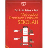 Metodologi penelitian tindakan sekolah/Abd. Rahman A. Ghani