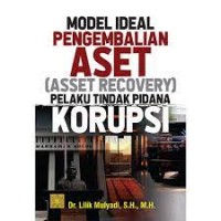 Model ideal pengembalian aset (asset recovery) pelaku tindak pidana Korupsi/Lilik Mulyadi