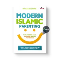 Modern Islamic Parenting: Cara Mendidik Anak Masa Kini dengan Metode Nabi